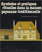 Symboles et pratiques rituelles dans la maison paysanne traditionnelle (Architecture et vie traditionnelle)
